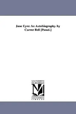 Jane Eyre: Currer Bell [Pseud.] - Jane Eyre: An Autobiography. by Currer Bell [Pseud.]