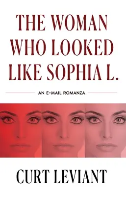 A nő, aki úgy nézett ki, mint Sophia L.: Egy levélregényes e-mail-románc - The Woman Who Looked Like Sophia L.: An Epistolary Email Romanza