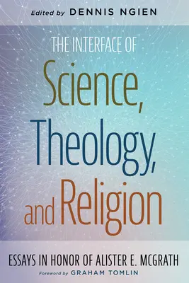 A tudomány, a teológia és a vallás kapcsolódási pontjai - The Interface of Science, Theology, and Religion