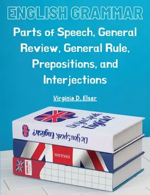 Angol nyelvtan: Szótagok, általános áttekintés, általános szabály, prepozíciók és közbevetések - English Grammar: Parts of Speech, General Review, General Rule, Prepositions, and Interjections