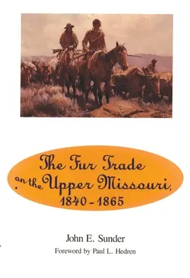 Szőrmekereskedelem a Missouri felső folyásánál, 1840-1865 - Fur Trade on the Upper Missouri, 1840-1865