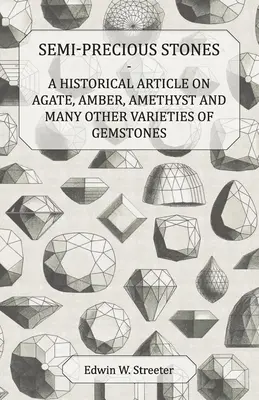 Féldrágakövek - Történelmi cikk az achátról, borostyánról, ametisztről és sok más drágakőfajtáról - Semi-Precious Stones - A Historical Article on Agate, Amber, Amethyst and Many Other Varieties of Gemstones