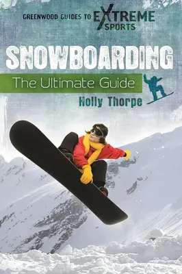 Snowboarding: A végső útmutató - Snowboarding: The Ultimate Guide