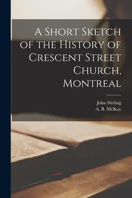 A montreali Crescent Street Church történetének rövid vázlata [mikroforma]. - A Short Sketch of the History of Crescent Street Church, Montreal [microform]