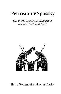 Petroszjan kontra Szpasszkij: Az 1966-os és 1969-es világbajnokságok - Petrosian v Spassky: The World Championships 1966 and 1969