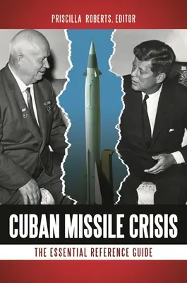 Kubai rakétaválság: Az alapvető referencia kézikönyv - Cuban Missile Crisis: The Essential Reference Guide