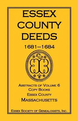 Essex County Deeds, 1681-1684, Abstracts of Volume 6, Copy Books, Essex County, Massachusetts