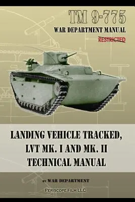 TM 9-775 Lánctalpas leszálló jármű, LVT MK. I és MK. II műszaki kézikönyv - TM 9-775 Landing Vehicle Tracked, LVT MK. I and MK. II Technical Manual