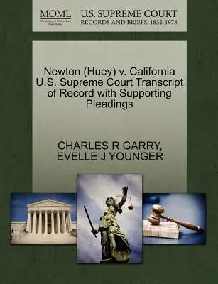 Newton (Huey) V. California U.S. Supreme Court Transcript of Record with Supporting Pleadings (A Legfelsőbb Bíróság átirata az alátámasztó iratokkal) - Newton (Huey) V. California U.S. Supreme Court Transcript of Record with Supporting Pleadings