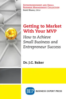 Piacra jutás az MVP-vel: Hogyan érhetünk el kisvállalkozói és vállalkozói sikert? - Getting to Market With Your MVP: How to Achieve Small Business and Entrepreneur Success