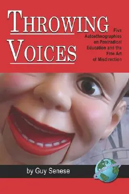 Throwing Voices: Öt autoetnográfia a posztradikális oktatásról és a félrevezetés szép művészetéről (PB) - Throwing Voices: Five Autoethnographies on Postradical Education and the Fine Art of Misdirection (PB)