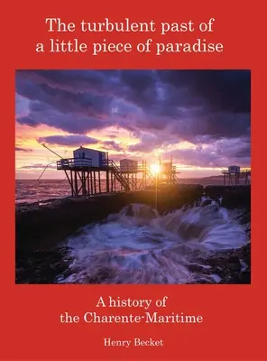 Egy kis darabka paradicsom viharos múltja: A Charente-Maritime története - The Turbulent Past of a Little Piece of Paradise: A History Of The Charente-Maritime