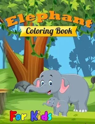 Elefánt színezőkönyv gyerekeknek: A legjobb gyermek Activity Book for Girls & Boys age 4-8 - Elephant Coloring Book for Kids: Best Children Activity Book for Girls & Boys Age 4-8
