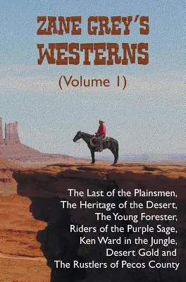 Zane Grey westernjei (1. kötet), köztük Az utolsó síkvidéki ember, A sivatag öröksége, Az ifjú erdész, A bíbor bölcs lovasai, Ken W. - Zane Grey's Westerns (Volume 1), including The Last of the Plainsmen, The Heritage of the Desert, The Young Forester, Riders of the Purple Sage, Ken W