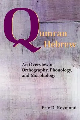 Qumráni héber: A helyesírás, fonológia és morfológia áttekintése - Qumran Hebrew: An Overview of Orthography, Phonology, and Morphology