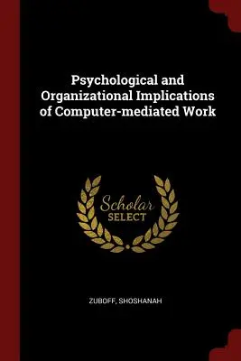A számítógéppel közvetített munka pszichológiai és szervezeti következményei - Psychological and Organizational Implications of Computer-mediated Work
