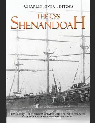 A CSS Shenandoah: A híres konföderációs portyázó története, amely több mint fél évvel a polgárháború befejezése után adta meg magát - The CSS Shenandoah: The History of the Famous Confederate Raider that Surrendered Over Half a Year After the Civil War Ended