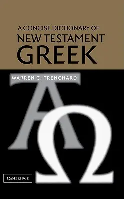 Az újszövetségi görög nyelv tömör szótára - A Concise Dictionary of New Testament Greek