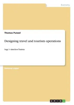 Utazási és idegenforgalmi műveletek tervezése: Időtlen tunéziai mondák - Designing travel and tourism operations: Sagas timeless Tunisia