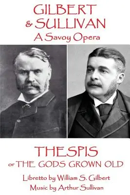 W.S. Gilbert & Arthur Sullivan - Thespis: avagy Az istenek megöregedtek - W.S Gilbert & Arthur Sullivan - Thespis: or The Gods Grown Old