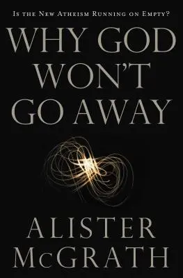 Miért nem megy el Isten: Az új ateizmus üresjáratú? - Why God Won't Go Away: Is the New Atheism Running on Empty?