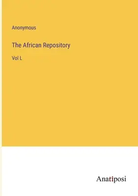 The African Repository: L. kötet - The African Repository: Vol L