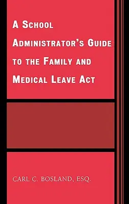 Az iskolai adminisztrátor útmutatója a családi és egészségügyi szabadságról szóló törvényhez - A School Administrator's Guide to the Family and Medical Leave Act