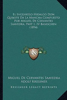 El Ingenioso Hidalgo Don Quijote Da La Mancha Compuesto Por Miguel De Cervantes Saavedra, 1. rész, IV. kötet (1894) - El Ingenioso Hidalgo Don Quijote Da La Mancha Compuesto Por Miguel De Cervantes Saavedra, Part 1, IV Bandchen (1894)