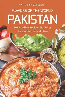 A világ ízei - Pakisztán: 30 hihetetlen recept, amely Pakisztánt elhozza a konyhádba - Flavors of the World - Pakistan: 30 Incredible Recipes That Bring Pakistan Into Your Kitchen