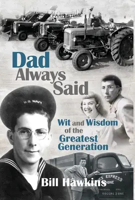 Apa mindig azt mondta: A legnagyobb nemzedék szellemessége és bölcsességei - Dad Always Said: Wit and Wisdom of the Greatest Generation