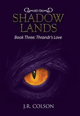 Shadow Lands: Hármas könyv: Thrandr szerelme - Shadow Lands: Book Three: Thrandr's Love