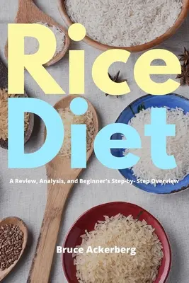 Rizsdiéta: Áttekintés, elemzés és kezdőknek szóló lépésről lépésre áttekintés - Rice Diet: A Review, Analysis, and Beginner's Step by Step Overview