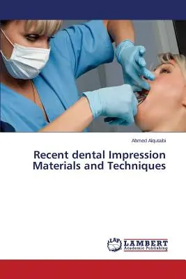 A legújabb fogászati lenyomatanyagok és technikák - Recent dental Impression Materials and Techniques