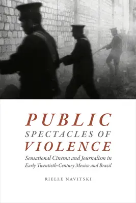 Az erőszak nyilvános látványosságai: Szenzációs filmek és újságírás a huszadik század eleji Mexikóban és Brazíliában - Public Spectacles of Violence: Sensational Cinema and Journalism in Early Twentieth-Century Mexico and Brazil