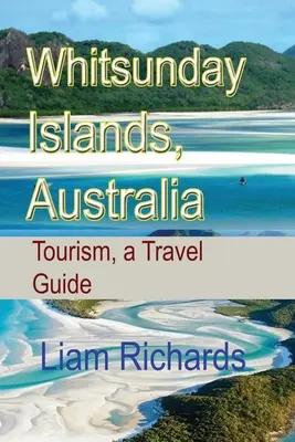 Whitsunday-szigetek, Ausztrália: Turizmus, útikalauz - Whitsunday Islands, Australia: Tourism, a Travel Guide