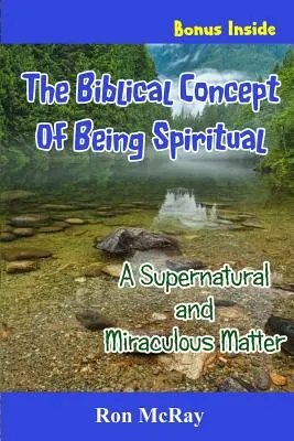 A lelki lét bibliai fogalma: Természetfeletti és csodálatos dolog - The Biblical Concept Of Being Spiritual: A Supernatural and Miraculous Matter