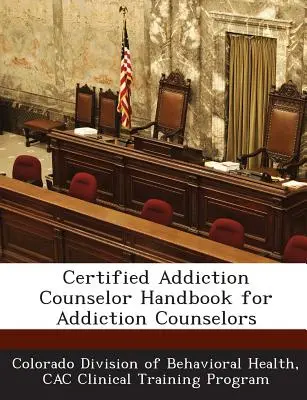Minősített addiktológiai tanácsadói kézikönyv addiktológiai tanácsadók számára - Certified Addiction Counselor Handbook for Addiction Counselors
