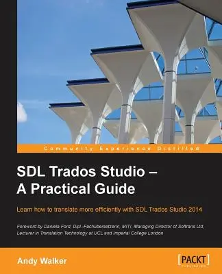 SDL Trados Studio - Gyakorlati útmutató: Az SDL Trados Studio nagymértékben javíthatja a fordítás hatékonyságát. Ez az útmutató megkönnyíti - SDL Trados Studio - A Practical Guide: SDL Trados Studio can make a powerful difference to your translating efficiency. This guide makes it easier to