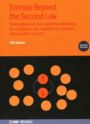 Entrópia a második törvényen túl (második kiadás): Termodinamika és statisztikus mechanika egyensúlyi, nem egyensúlyi, klasszikus és kvantum szisztémákhoz - Entropy Beyond the Second Law (Second Edition): Thermodynamics and statistical mechanics for equilibrium, non-equilibrium, classical, and quantum syst