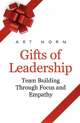 A vezetés ajándékai: Csapatépítés empátiával és összpontosítással - Gifts of Leadership: Team Building Through Empathy and Focus