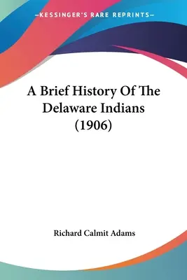 A delaware-i indiánok rövid története (1906) - A Brief History Of The Delaware Indians (1906)