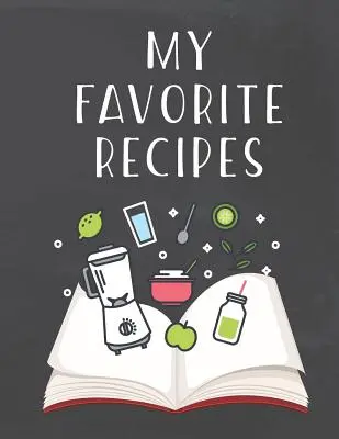 Kedvenc receptjeim: Do It Yourself Cookbook to Note Down Your Favorite Receptes (Csináld magad szakácskönyv, hogy feljegyezd a kedvenc receptjeidet). - My Favorite Recipes: Do It Yourself Cookbook to Note Down Your Favorite Recipes