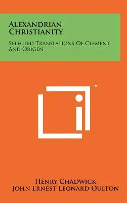 Alexandriai kereszténység: Kelemen és Origenész válogatott fordításai - Alexandrian Christianity: Selected Translations Of Clement And Origen