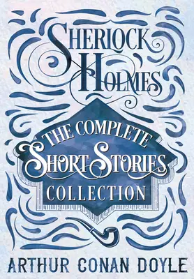 Sherlock Holmes - A teljes novellagyűjtemény - Sherlock Holmes - The Complete Short Stories Collection