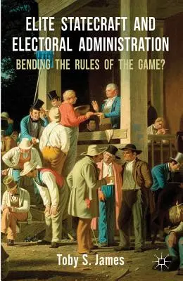 Elite Statecraft and Election Administration: A játékszabályok elhajlítása? - Elite Statecraft and Election Administration: Bending the Rules of the Game?