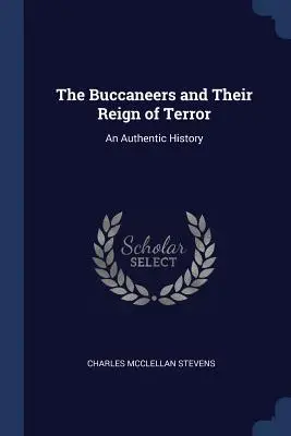 A kalózok és rémuralmuk: Egy hiteles történet - The Buccaneers and Their Reign of Terror: An Authentic History