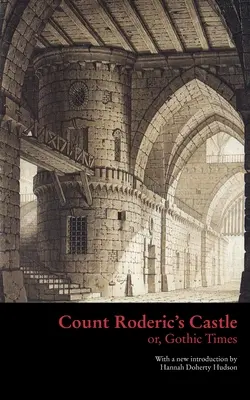 Roderic gróf kastélya, avagy gótikus idők - Count Roderic's Castle, or, Gothic Times