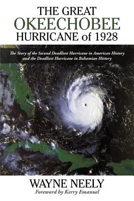 Az 1928-as nagy Okeechobee hurrikán: Az amerikai történelem második leghalálosabb hurrikánjának és a bahamai történelem leghalálosabb hurrikánjának története. - The Great Okeechobee Hurricane of 1928: The Story of the Second Deadliest Hurricane in American History and the Deadliest Hurricane in Bahamian Histor