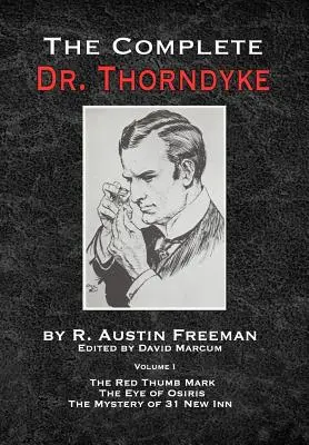 The Complete Dr.Thorndyke - 1. kötet: A vörös hüvelykujjjel, Az Ozirisz-szem és A 31 új fogadó rejtélye - The Complete Dr.Thorndyke - Volume 1: The Red Thumb Mark, The Eye of Osiris and The Mystery of 31 New Inn