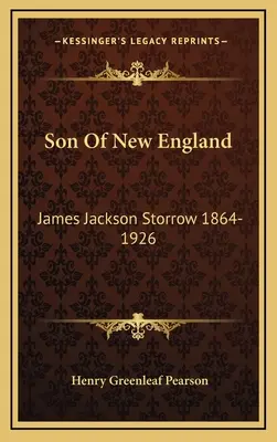 New England fia: James Jackson Storrow 1864-1926 - Son Of New England: James Jackson Storrow 1864-1926